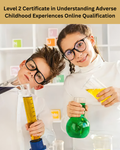 Level 2 Certificate in Understanding Adverse Childhood Experiences (ACEs) - Online Qualification